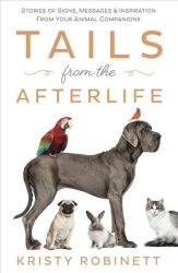 Tails From The Afterlife - Stories Of Signs Messages And Inspiration From Your Animal Companions Paperback