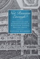 Not Russian Enough? - Nationalism And Cosmopolitanism In Nineteenth-century Russian Opera Hardcover
