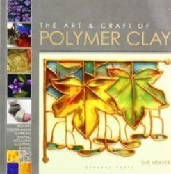 The Art & Craft Of Polymer Clay - Techniques And Inspiration For Jewellery Beads And The Decorative Arts Paperback