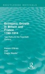 Economic Growth In Britain And France 1780-1914 Routledge Revivals - Two Paths To The Twentieth Century Hardcover