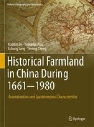 Historical Farmland In China During 1661-1980 - Reconstruction And Spatiotemporal Characteristics Hardcover 1ST Ed. 2018