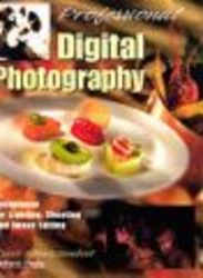 Professional Digital Photography - Techniques for Lighting, Shooting and Image Editing