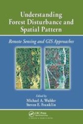 Understanding Forest Disturbance And Spatial Pattern - Remote Sensing And Gis Approaches Paperback