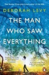 The Man Who Saw Everything By Deborah Levy