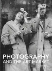 Photography And The Art Market Hardcover