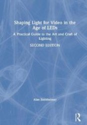 Shaping Light For Video In The Age Of Leds - A Practical Guide To The Art And Craft Of Lighting Hardcover 2ND New Edition