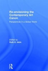 Re-envisioning The Contemporary Art Canon - Perspectives In A Global World Hardcover