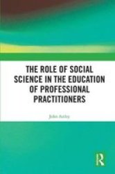 The Role Of Social Science In The Education Of Professional Practitioners Hardcover