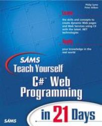 Sams Teach Yourself C# Web Programming in 21 Days Sams Teach Yourself