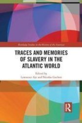 Traces And Memories Of Slavery In The Atlantic World Paperback