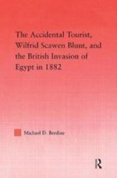 The Accidental Tourist, Wilfrid Scawen Blunt, and the British Invasion of Egypt in 1882 Middle Eaststudies-History, Politics & Law