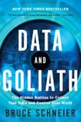 Data And Goliath - The Hidden Battles To Collect Your Data And Control Your World Paperback