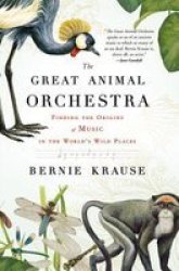 The Great Animal Orchestra - Finding The Origins Of Music In The World's Wild Places paperback