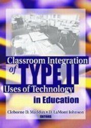 Classroom Intergration of Type II Uses of Technology in Education
