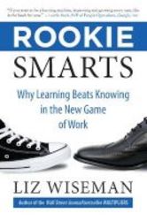 Rookie Smarts - Why Learning Beats Knowing In The New Game Of Work Hardcover