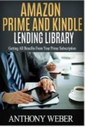 Amazon Prime And Kindle Lending Library - Getting All Benefits From Your Prime Subscription Free Books Free Movie Prime Music Free Audio Beginners Guide Amazon Prime Amazon Prime Membership Paperback