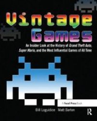 Vintage Games - An Insider Look At The History Of Grand Theft Auto Super Mario And The Most Influential Games Of All Time Hardcover