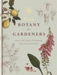 Rhs Botany For Gardeners - The Art And Science Of Gardening Explained & Explored Hardcover