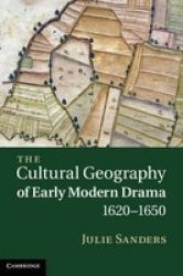 The Cultural Geography of Early Modern Drama, 1620-1650 Hardcover