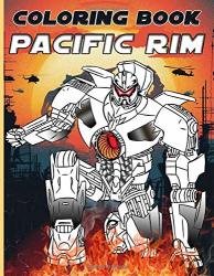 Pacific Rim Coloring Book: Pacific Rim The Perfection Coloring Books For Kid And Adult - Relaxing