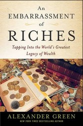 An Embarrassment Of Riches: Tapping Into The World's Greatest Legacy Of Wealth
