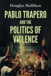 Pablo Trapero And The Politics Of Violence Hardcover