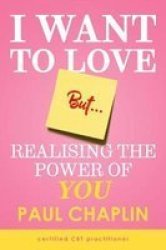I Want To Love But ... - Realising The Power Of You Paperback