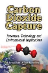 Carbon Dioxide Capture - Processes Technology & Environmental Implications Hardcover