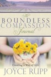 The Boundless Compassion Journal - Creating A Way Of Life Paperback