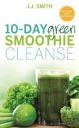 10-day Green Smoothie Cleanse - Lose Up To 15 Pounds In 10 Days Paperback