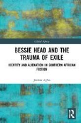 Bessie Head And The Trauma Of Exile - Identity And Alienation In Southern African Fiction Hardcover