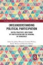 Mis Understanding Political Participation - Digital Practices New Forms Of Participation And The Renewal Of Democracy Paperback