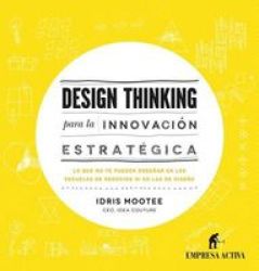 Design Thinking Para La Innovacion Estrategica Spanish Edition