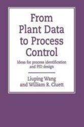 From Plant Data to Process Control: Ideas for Process Identification and PID Design The Taylor & Francis Systems and Control Book Series, Vol. 11