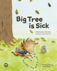 Big Tree Is Sick - A Storybook To Help Children Cope With The Serious Illness Of A Loved One Hardcover