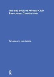 The Big Book Of Primary Club Resources: Creative Arts Hardcover