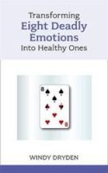Transforming Eight Deadly Emotions Into Healthy Ones Paperback