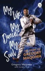 My Life My Dance My Soul - The Story Of Gregory Maqoma Paperback