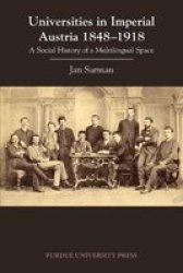 Universities In Imperial Austria 1848-1918 - A Social History Of A Multilingual Space Paperback