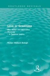 Love Or Greatness - Max Weber And Masculine Thinking Paperback