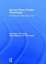 Second Wave Positive Psychology - Embracing The Dark Side Of Life Hardcover