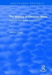 The Making Of Christian Malta - From The Early Middle Ages To 1530 Paperback
