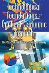 Technological Foundations Of Cyclical Economic Growth - The Case Of The United States Economy Hardcover