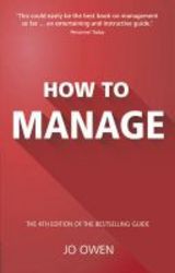 How To Manage - The Definitive Guide To Effective Management Paperback 4th Revised Edition