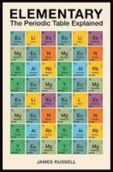 Elementary - The Periodic Table Explained Paperback