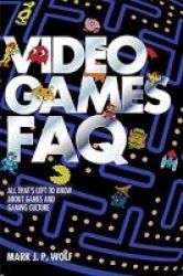 Video Games Faq - All That S Left To Know About Games And Gaming Culture Paperback