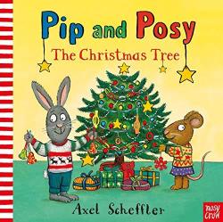 Pip And Posy: The Christmas Tree By Illustrated By Axel Scheffler