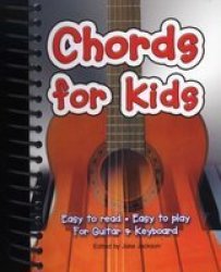 Chords for Kids - Easy to Read - Easy to Play - for Guitar and Keyboard Spiral bound