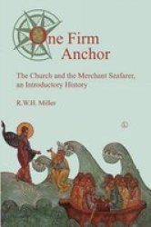 One Firm Anchor - The Church And The Merchant Seafarer An Introductory History Paperback