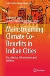 Mainstreaming Climate Co-benefits In Indian Cities - Post-habitat III Innovations And Reforms Hardcover 1ST Ed. 2018